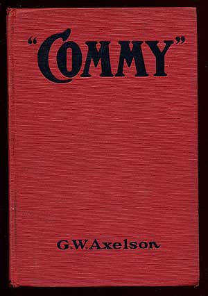 Item #67330 "Commy": The Life Story of the Grand Old Roman of Baseball Charles A. Comiskey. G. W. AXELSON.
