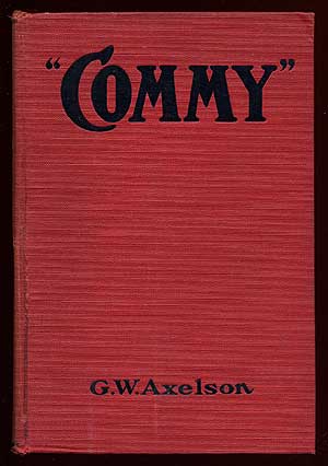 Item #67331 "Commy": The Life Story of the Grand Old Roman of Baseball Charles A. Comiskey. G. W. AXELSON.