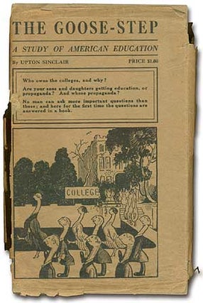 Item #67725 The Goose-Step: A Study of American Education. Upton SINCLAIR