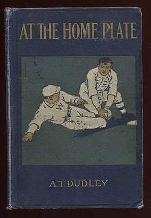 Item #67935 At the Home Plate. Albertus T. DUDLEY
