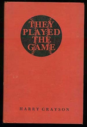 Item #68140 They Played the Game: The Story of Baseball Greats. Harry GRAYSON