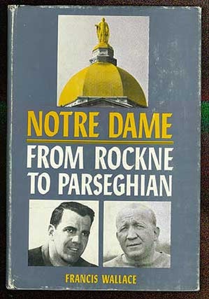 Item #68180 Notre Dame from Rockne to Parseghian. Francis WALLACE