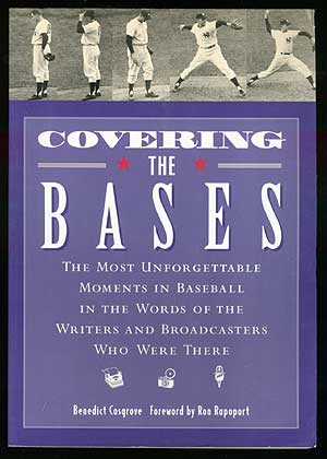 Item #68218 Covering the Bases: The Most Unforgettable Moments in Baseball in the Words of the...