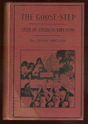 Item #68618 The Goose-Step: A Study of American Education. Upton SINCLAIR.