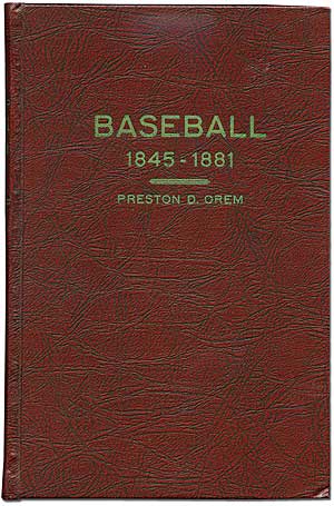 Item #68963 Baseball 1845 - 1881 From the Newspaper Accounts. Preston D. OREM.