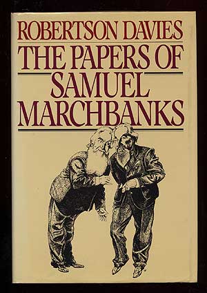 Item #68979 The Papers of Samuel Marchbanks. Robertson DAVIES