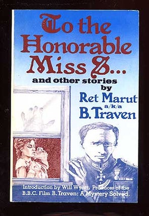 Item #68992 To the Honorable Miss S...and Other Stories. B. as Ret Marut TRAVEN