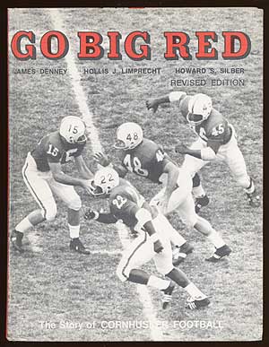 Item #69399 Go Big Red: The Story of Cornhusker Football. James DENNEY, Howard S. Silber, Hollis...