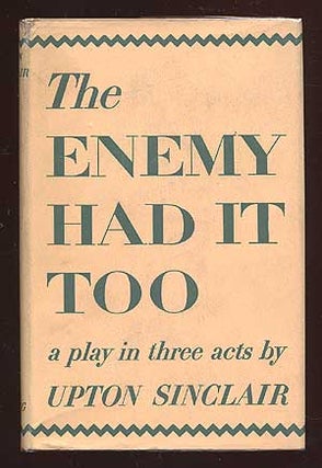 Item #69513 The Enemy Had It Too. Upton SINCLAIR