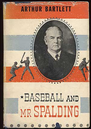 Item #69610 Baseball and Mr. Spalding. Arthur BARTLETT