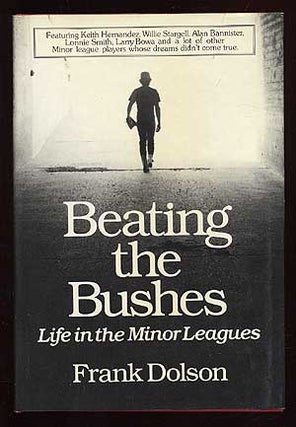 Item #69696 Beating the Bushes: Life in the Minor Leagues. Frank DOLSON