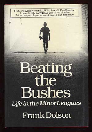 Item #69696 Beating the Bushes: Life in the Minor Leagues. Frank DOLSON.