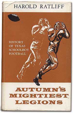 Item #69778 Autumn's Mightiest Legions: History of Texas Schoolboy Football. Harold RATLIFF.