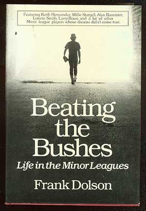 Item #69986 Beating the Bushes: Life in the Minor Leagues. Frank DOLSON