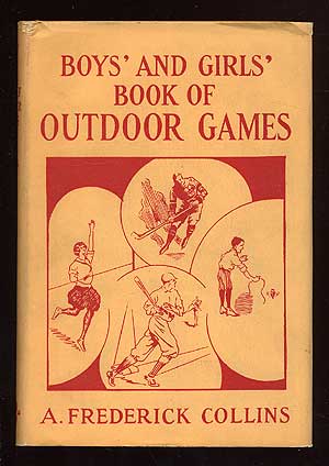 Item #70159 Boys' and Girls' Book of Outdoor Games. A. Frederick COLLINS.