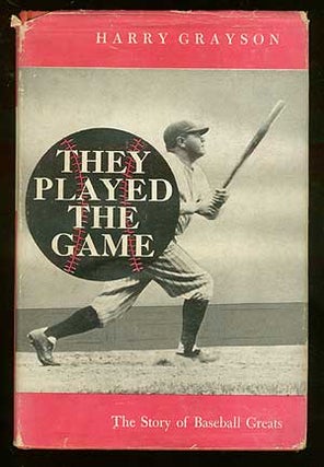 Item #70282 They Played the Game: The Story of Baseball Greats. Harry GRAYSON