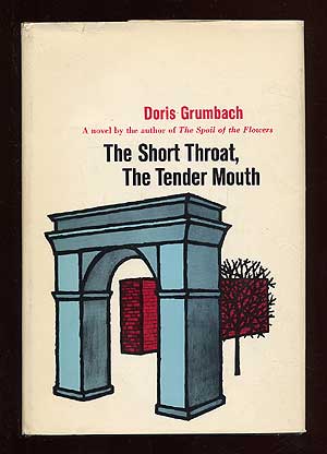 Item #70424 The Short Throat, The Tender Mouth. Doris GRUMBACH.