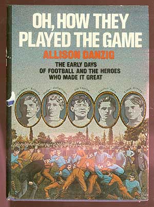 Item #70670 Oh, How They Played the Game: The Early Days of Football and the Heroes Who Made It...