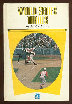 Item #70672 World Series Thrills: Ten Top Thrills from 1912 to 1960. Joseph N. BELL.