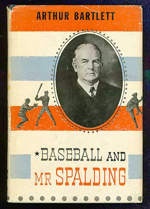 Item #70723 Baseball and Mr. Spalding. Arthur BARTLETT