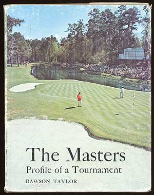 Item #70826 The Masters: All about Its History, Its Records, Its Players, Its Remarkable Course and Even More Remarkable Tournament. Dawson TAYLOR.