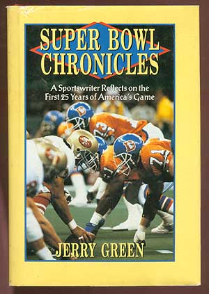 Item #71015 Super Bowl Chronicles: A Sportswriter Reflects on the First 25 Years of America's Game. Jerry GREEN.