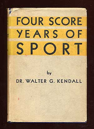 Item #71246 Four Score Years of Sport. Dr. Walter G. KENDALL.