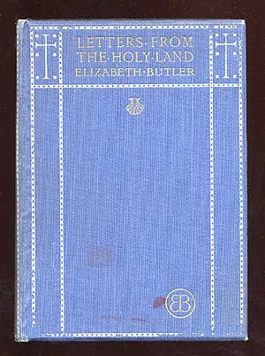 Item #71315 Letters from the Holy Land. Elizabeth BUTLER.