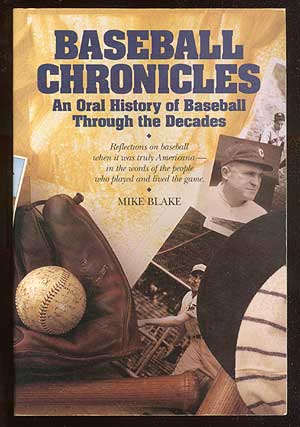 Item #71391 Baseball Chronicles: An Oral History of Baseball through the Decades September 17, 1911 to October 24, 1992. Mike BLAKE.