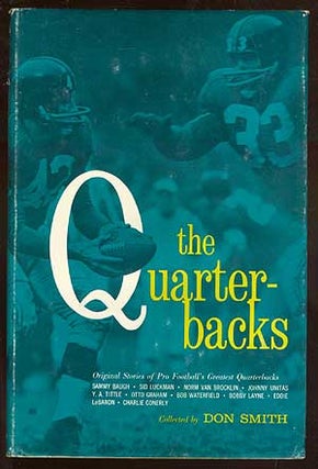 Item #71398 The Quarterbacks: Original Stories of Pro Football's Greatest Quarterbacks. Don SMITH