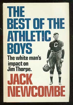 Item #71526 The Best of the Athletic Boys: The White Man's Impact on Jim Thorpe. Jack NEWCOMBE