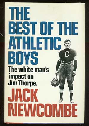 Item #71527 The Best of the Athletic Boys: The White Man's Impact on Jim Thorpe. Jack NEWCOMBE