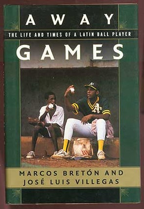 Item #71572 Away Games: The Life and Times of a Latin Ball Player. Marcos BRETON, Jose Luis Villegas