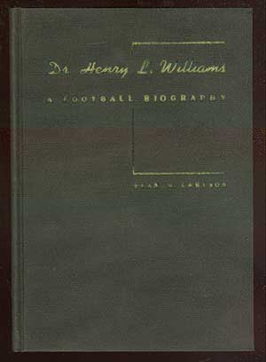 Item #71658 Dr. Henry L. Williams: A Football Biography. Stan W. CARSON