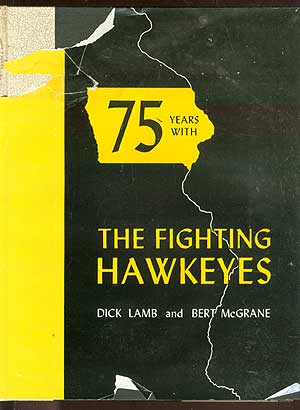 Item #71676 75 Years with the Fighting Hawkeyes. Dick LAMB, Bert McGrane