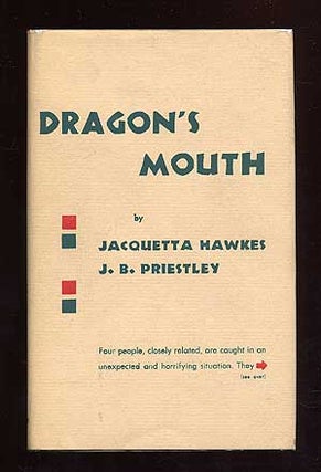 Item #71885 Dragon's Mouth: A Dramatic Quartet in Two Parts. Jacquetta HAWKES, J B. Priestley