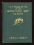 The Wilderness of the North Pacific Coast Islands: A Hunter's Experiences While Searching for Wapiti, Bears, and Caribou on the Larger Coast Islands of British Columbia and Alaska