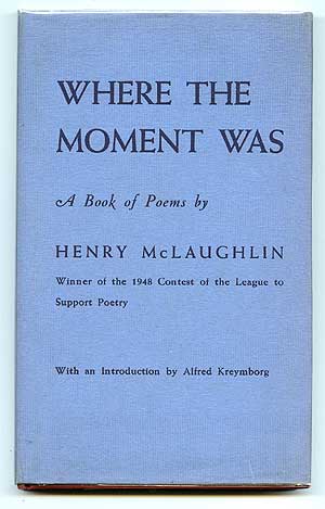 Item #72721 Where the Moment Was: A Book of Poetry. Henry McLAUGHLIN.