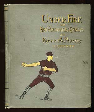 Item #72813 Under Fire or Fred. Worthington's Campaign. Frank A. MUNSEY.