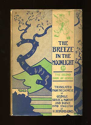 Item #73258 The Breeze in the Moonlight: "The Second Book of Genius" George Soulie de MORANT, translated into French from the Chinese, translated into English from the French H. BEDFORD-JONES.