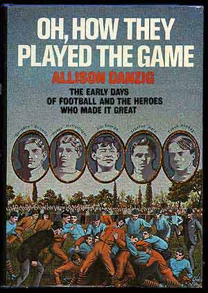 Item #73379 Oh, How They Played the Game: The Early Days of Football and the Heroes Who Made It...