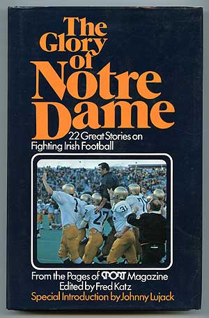 Item #73898 The Glory of Notre Dame: 22 Great Stories on Fighting Irish Football from the Pages of Sport Magazine. Fred KATZ.