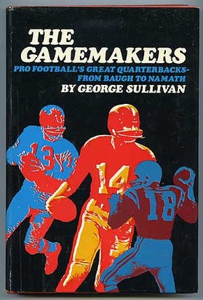 Item #73899 The Gamemakers: Pro Football's Great Quarterbacks - from Baugh to Namath. George...