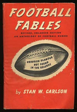 Item #73925 Football Fables: Some Gridiron Glamour Not Found in the Records. Stan W. CARLSON