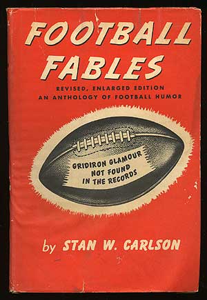 Item #73925 Football Fables: Some Gridiron Glamour Not Found in the Records. Stan W. CARLSON.