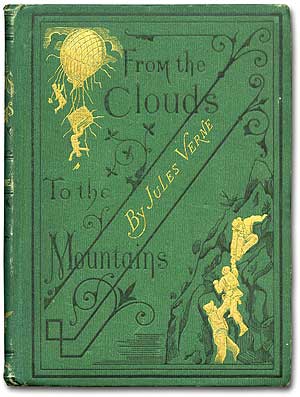 Item #74049 From the Clouds to the Mountains Comprising Narratives of Strange Adventures by Air, Land, and Water. Jules VERNE.