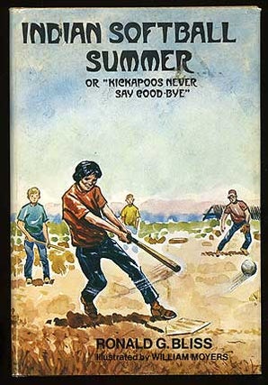 Item #74215 Indian Softball Summer or "Kickapoos Never Say Good-Bye" Ronald G. BLISS