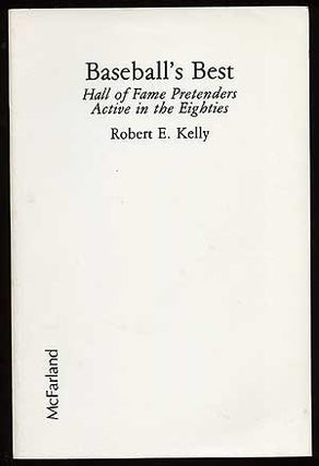 Item #74216 Baseball's Best: Hall of Fame Pretenders Active in the Eighties. Robert E. KELLY