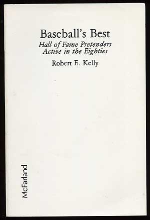 Item #74216 Baseball's Best: Hall of Fame Pretenders Active in the Eighties. Robert E. KELLY.