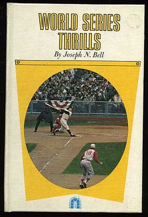 Item #74610 World Series Thrills: Ten Top Thrills from 1912 to 1960. Joseph N. BELL